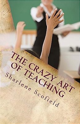 The Crazy Art Of Teaching: Situations In Education. Reality And Survival-..