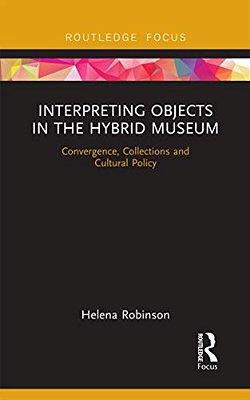 Interpreting Objects In The Hybrid Museum: Convergence, Collections And Cultural Policy-..