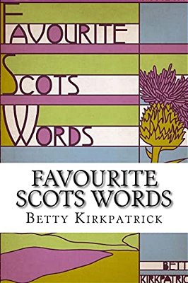 Favourite Scots Words: A Fascinating Guide To Some Unique Scots Words-..