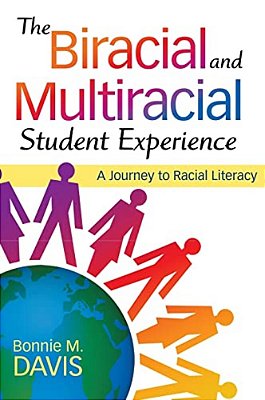 The Biracial And Multiracial Student Experience: A Journey To Racial Literacy-..