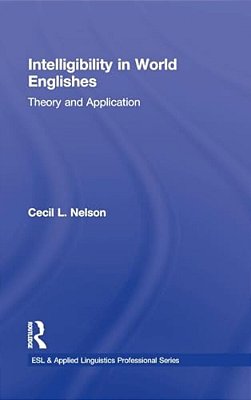 Intelligibility In World Englishes: Theory And Application-..