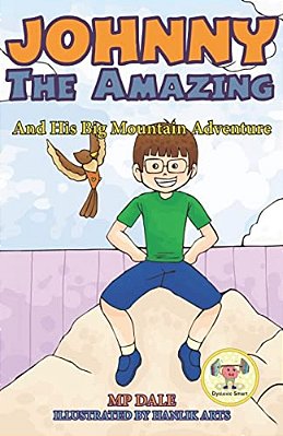 Johnny The Amazing And His Big Mountain Adventure: (Dyslexia-Smart)-..