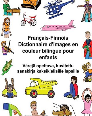 Français-Finnois Dictionnaire D'Images En Couleur Bilingue Pour Enfants Värejä Opettava, Kuvitettu Sanakirja Kaksikielisille Lapsille-..