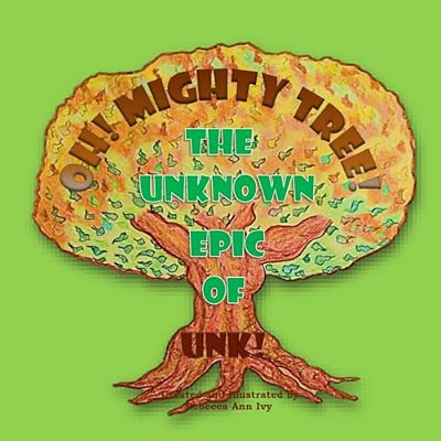 Oh! Mighty Tree! - The Unknown Epic Of Unk!: The House Of Ivy-..