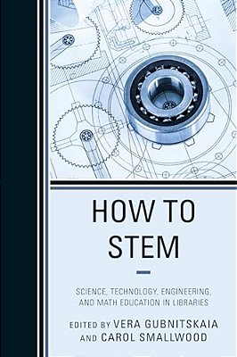 How To Stem: Science, Technology, Engineering, And Math Education In Libraries-..