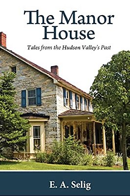The Manor House: Tales From The Hudson Valley's Past-..