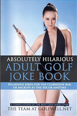 Absolutely Hilarious Adult Golf Joke Book-..