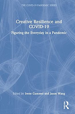 Creative Resilience And Covid-19: Figuring The Everyday In A Pandemic-..
