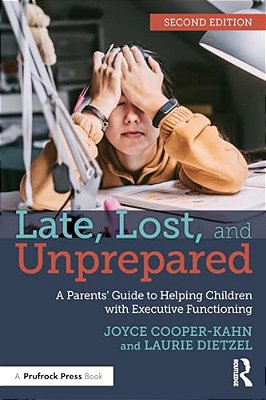 Late, Lost, And Unprepared: A Parents' Guide To Helping Children With Executive Functioning-..