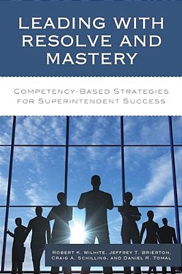 Leading With Resolve And Mastery: Competency-Based Strategies For Superintendent Success-..