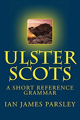 Ulster Scots: A Short Reference Grammar-..