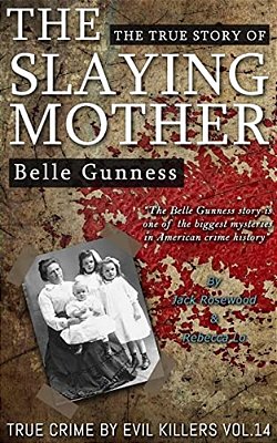 Belle Gunness: The True Story Of The Slaying Mother: Historical Serial Killers And Murderers-..