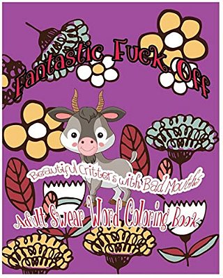 Fantastic Fuck Off: Beautiful Critters With Bad Mouths-..