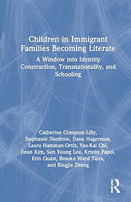 Children In Immigrant Families Becoming Literate: A Window Into Identity Construction, Transnationality, And Schooling-..