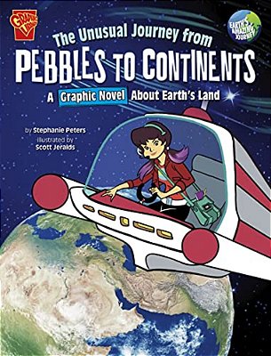 The Unusual Journey From Pebbles To Continents: A Graphic Novel About Earth's Land-..