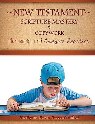 New Testament Scripture Mastery & Copywork: Manuscript And Cursive Practice-..