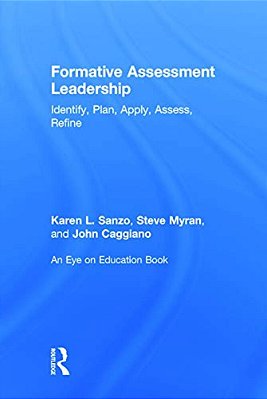 Formative Assessment Leadership: Identify, Plan, Apply, Assess, Refine-..