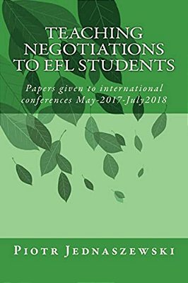 Teaching Negotiations To Efl Students: Papers Given To International Conferences May-2017-july2018-..