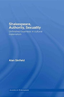 Shakespeare, Authority, Sexuality: Unfinished Business In Cultural Materialism-..