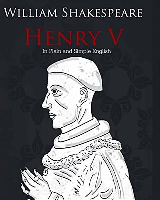 Henry V In Plain And Simple English: A Modern Translation And The Original Version-..