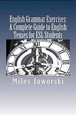 English Grammar Exercises: A Complete Guide To English Tenses For Esl Students: Esl Grammar-..