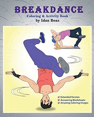 Breakdance: Coloring & Activity Book (Extended): A Wonderful Introduction To This Acrobatic Streetdance. -..