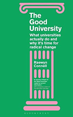 The Good University: What Universities Actually Do And Why It's Time For Radical Change-..