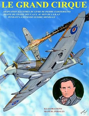 Le Grand Cirque. Vol.1: Adaptation En Bd Du Livre Classique De Pierre Clostermann, Pilote De Chasse Dans La R. A. F Pendant La Iie Guerre Mondia-..