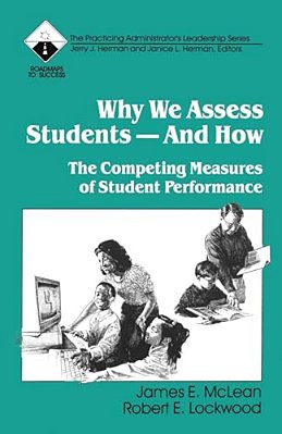 Why We Assess Students -- And How: The Competing Measures Of Student Performance-..