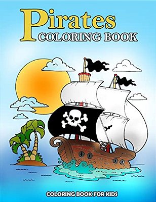 Pirates Coloring Book: Kids Coloring Book With Fun, Easy, And Relaxing Coloring Pages (Children's Coloring Books)-..