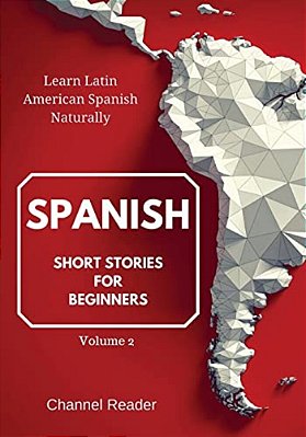 Spanish Short Stories For Beginners: Learn Latin American Spanish Naturally-..