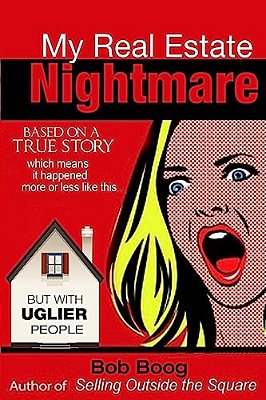 My Real Estate Nightmare: Based On A True Story Which Means It Happened More Or Less Like This... But With Uglier People-..