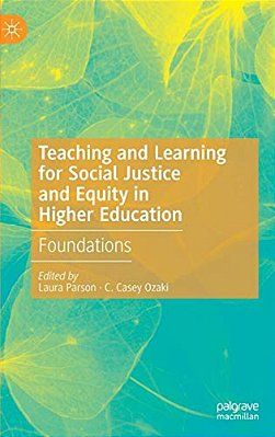 Teaching And Learning For Social Justice And Equity In Higher Education: Foundations-..