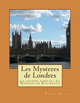 Les Mysteres De Londres: La Grande Famille--le Marquis De Rio-Santo-..