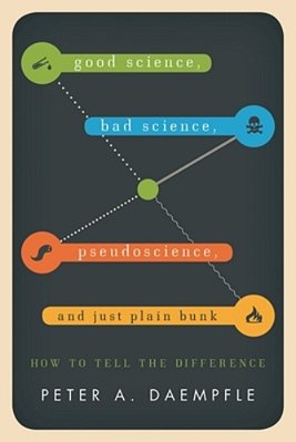 Good Science, Bad Science, Pseudoscience, And Just Plain Bunk: How To Tell The Difference-..