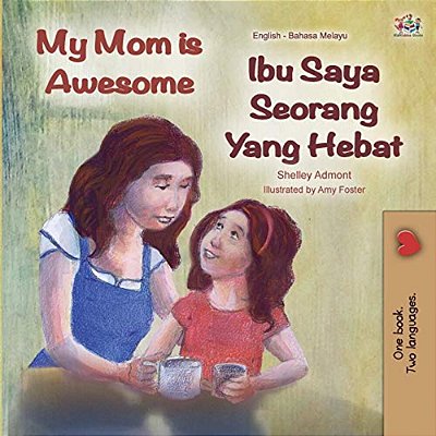 My Mom Is Awesome (English Malay Bilingual Book)-..