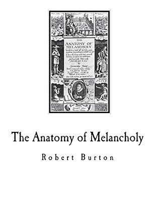 The Anatomy Of Melancholy: A Multi-Discipline Book On Melancholy-..