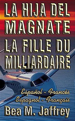 La Hija Del Magnate - La Fille Du Milliardaire - Español/Francés - Espagnol/Français: Bilingue "Côte À Côte" - Edición Bilingüe "Lado A Lado" - Bi-..