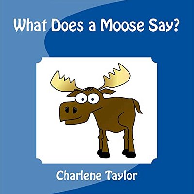 What Does A Moose Say?-..