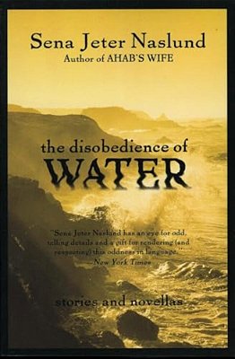The Disobedience Of Water: Stories And Novellas-..