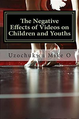 The Negative Effects Of Videos On Children And Youths: Adverse Effects Of Videos-..