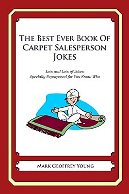 The Best Ever Book Of Carpet Salesperson Jokes: Lots And Lots Of Jokes Specially Repurposed For You-Know-who-..