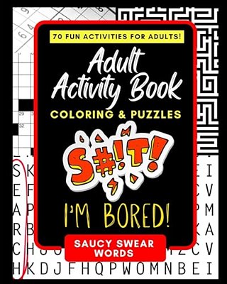 Adult Activity Book Saucy Swear Words: Coloring And Puzzle Book For Adults Featuring Coloring, Sudoku, Dot To Dot, Crossword, Word Search, Word Scramb-..