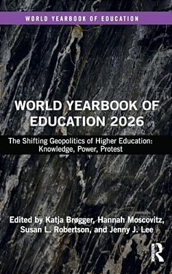 World Yearbook Of Education 2026: The Shifting Geopolitics Of Higher Education: Knowledge, Power, Protest-..
