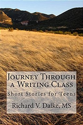 Journey Through A Writing Class: Short Stories For Teens-..