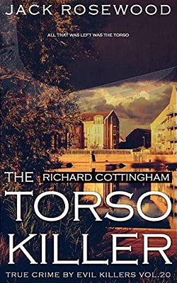 Richard Cottingham: The True Story Of The Torso Killer: Historical Serial Killers And Murderers-..