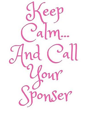 Keep Calm And Call Your Sponser: Aa Way Of Life-..