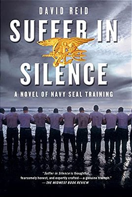Suffer In Silence: A Novel Of Navy Seal Training-..