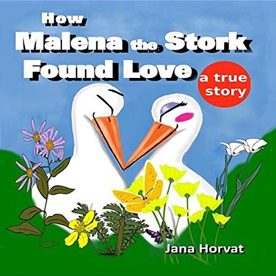 How Malena The Stork Found Love: A True Story-..