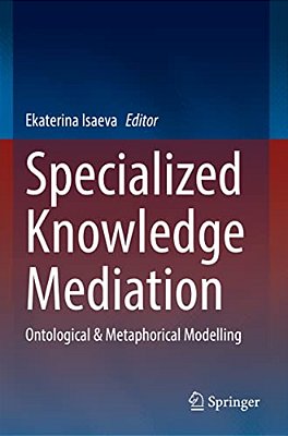 Specialized Knowledge Mediation: Ontological & Metaphorical Modelling-..